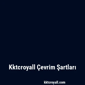Kktcroyall Çevrim Şartları