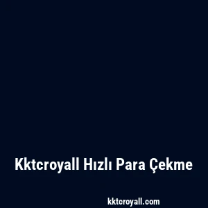 Kktcroyall Hızlı Para Çekme