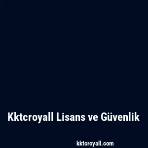 Kktcroyall Lisans ve Güvenlik