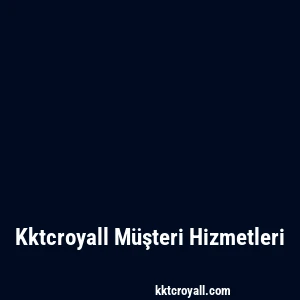 Kktcroyall Müşteri Hizmetleri