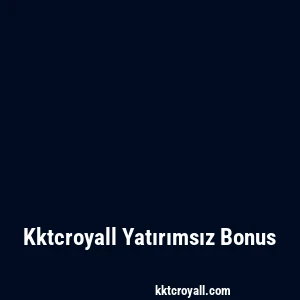 Kktcroyall Yatırımsız Bonus